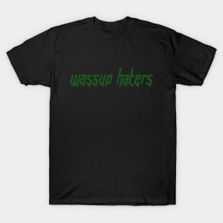 Wassup Haters (Funny, Cool & Italic Kelly Green Futuristic Font Text) T-Shirt